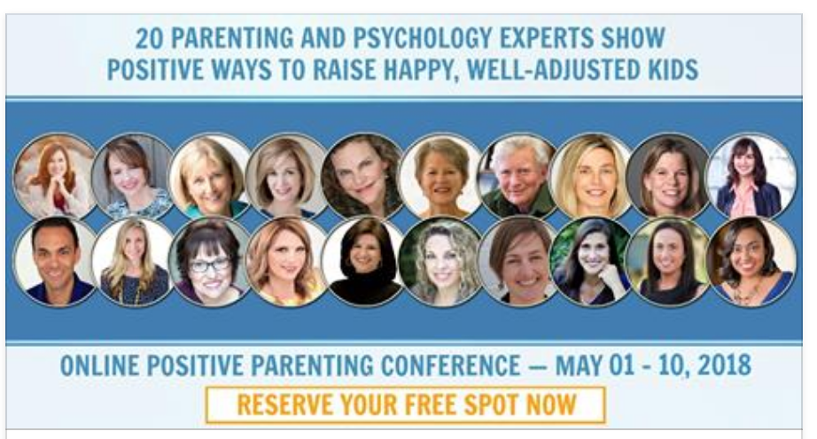 20 parenting and psychology experts show positive ways to raise happy well adjusted kids online positive parenting conference May 1st to May 10th 2018